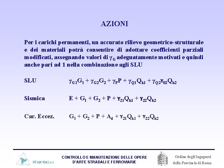 AZIONI Per i carichi permanenti, un accurato rilievo geometrico-strutturale e dei materiali potrà consentire