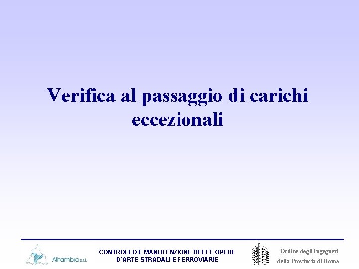 Verifica al passaggio di carichi eccezionali CONTROLLO E MANUTENZIONE DELLE OPERE D’ARTE STRADALI E