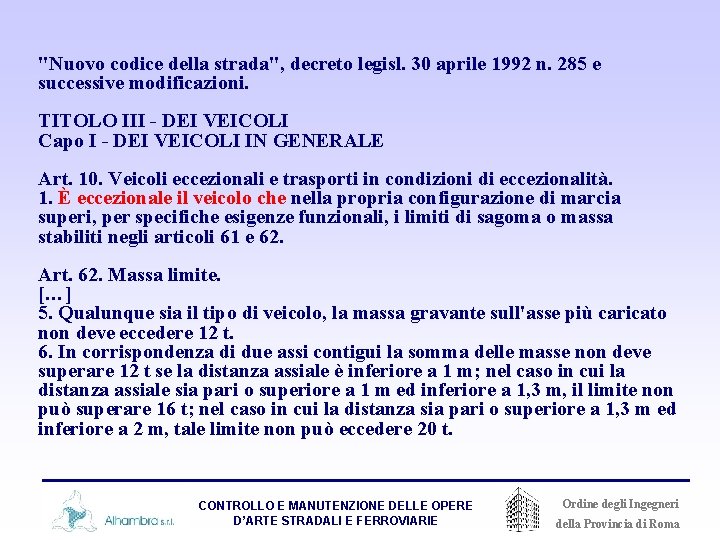 "Nuovo codice della strada", decreto legisl. 30 aprile 1992 n. 285 e successive modificazioni.