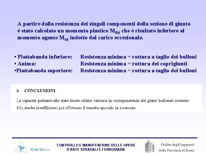 A partire dalla resistenza dei singoli componenti della sezione di giunto è stato calcolato