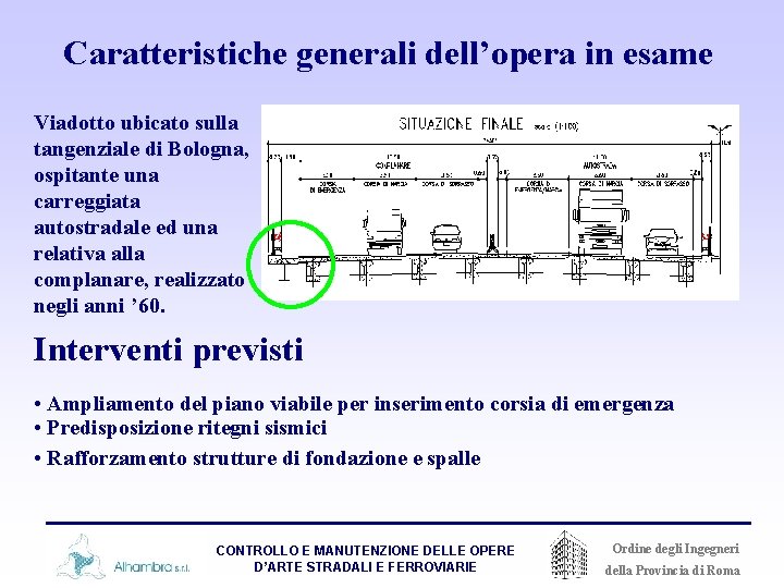 Caratteristiche generali dell’opera in esame Viadotto ubicato sulla tangenziale di Bologna, ospitante una carreggiata