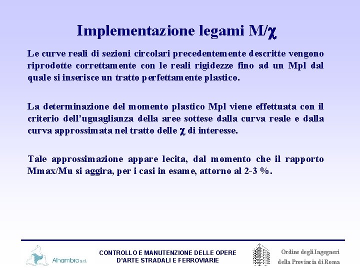 Implementazione legami M/c Le curve reali di sezioni circolari precedentemente descritte vengono riprodotte correttamente