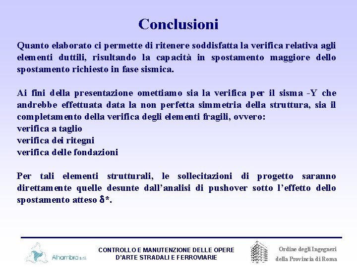 Conclusioni Quanto elaborato ci permette di ritenere soddisfatta la verifica relativa agli elementi duttili,