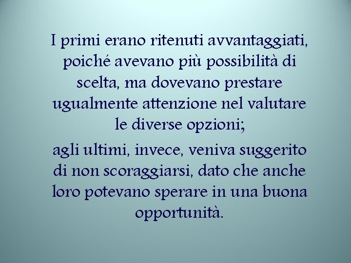I primi erano ritenuti avvantaggiati, poiché avevano più possibilità di scelta, ma dovevano prestare