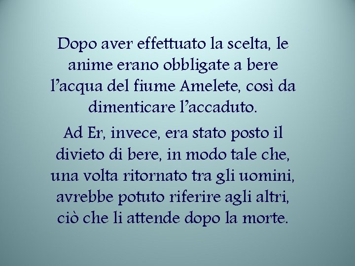 Dopo aver effettuato la scelta, le anime erano obbligate a bere l’acqua del fiume