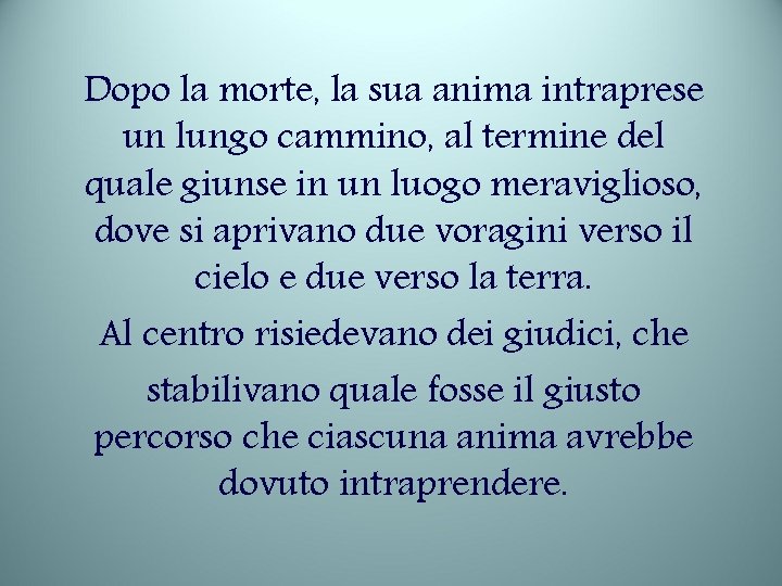 Dopo la morte, la sua anima intraprese un lungo cammino, al termine del quale