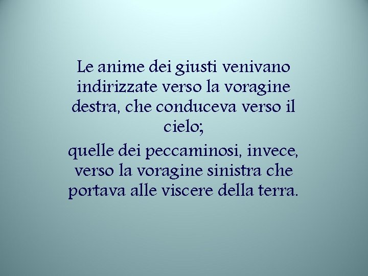 Le anime dei giusti venivano indirizzate verso la voragine destra, che conduceva verso il