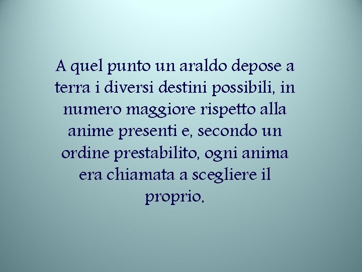 A quel punto un araldo depose a terra i diversi destini possibili, in numero