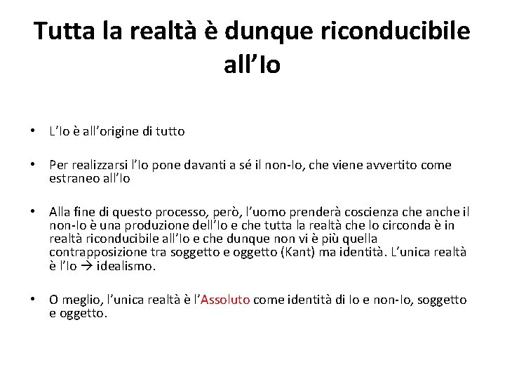 Tutta la realtà è dunque riconducibile all’Io • L’Io è all’origine di tutto •