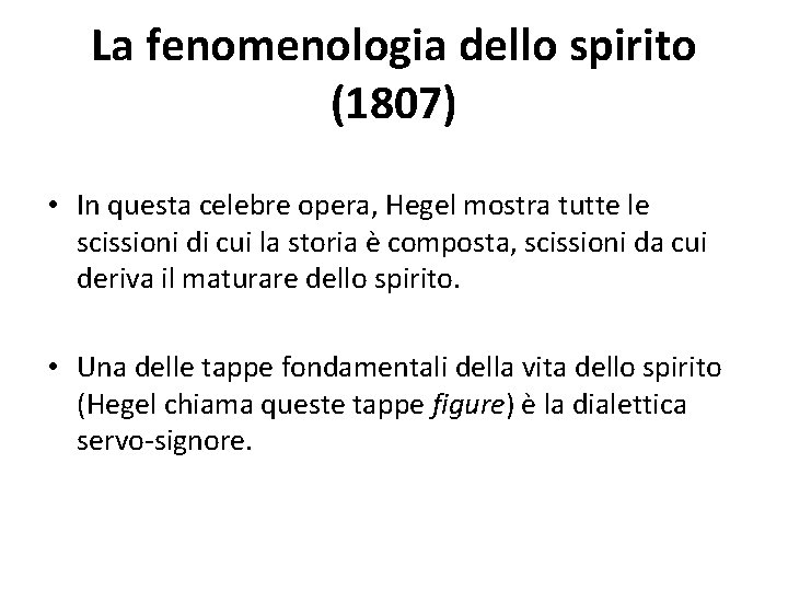 La fenomenologia dello spirito (1807) • In questa celebre opera, Hegel mostra tutte le