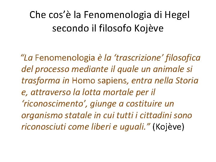 Che cos’è la Fenomenologia di Hegel secondo il filosofo Kojève “La Fenomenologia è la