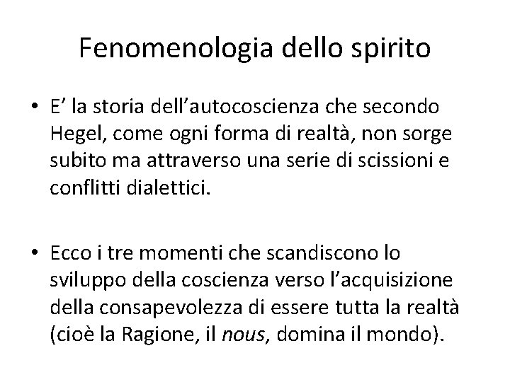 Fenomenologia dello spirito • E’ la storia dell’autocoscienza che secondo Hegel, come ogni forma