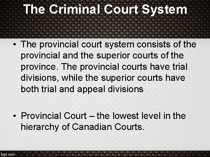 The Criminal Court System • The provincial court system consists of the provincial and The Criminal Court System • The provincial court system consists of the provincial and