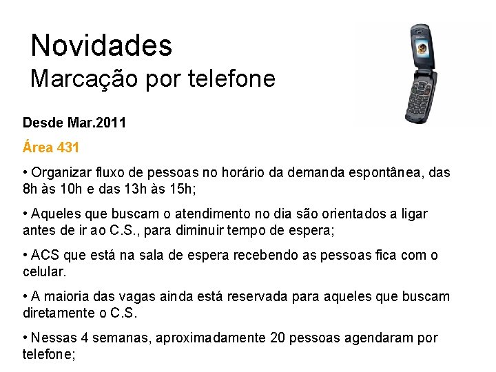 Novidades Marcação por telefone Desde Mar. 2011 Área 431 • Organizar fluxo de pessoas