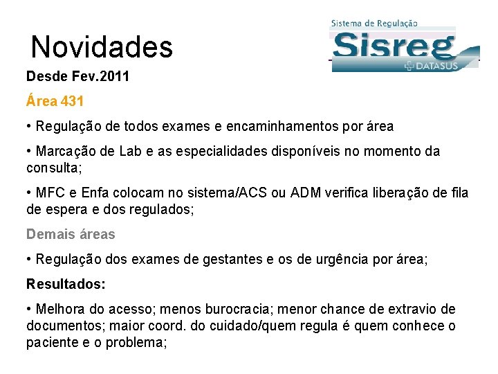 Novidades Desde Fev. 2011 Área 431 • Regulação de todos exames e encaminhamentos por