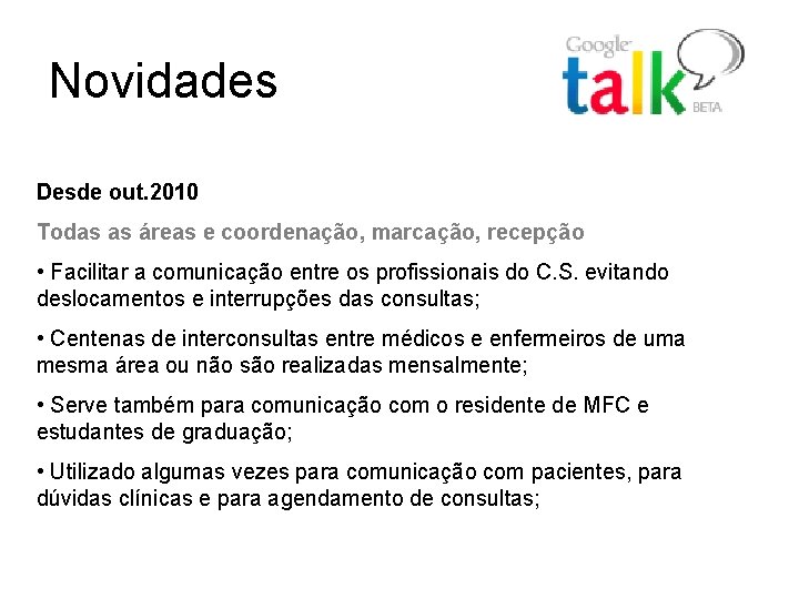 Novidades Desde out. 2010 Todas as áreas e coordenação, marcação, recepção • Facilitar a