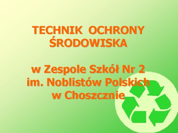 TECHNIK OCHRONY ŚRODOWISKA w Zespole Szkół Nr 2 im. Noblistów Polskich w Choszcznie 