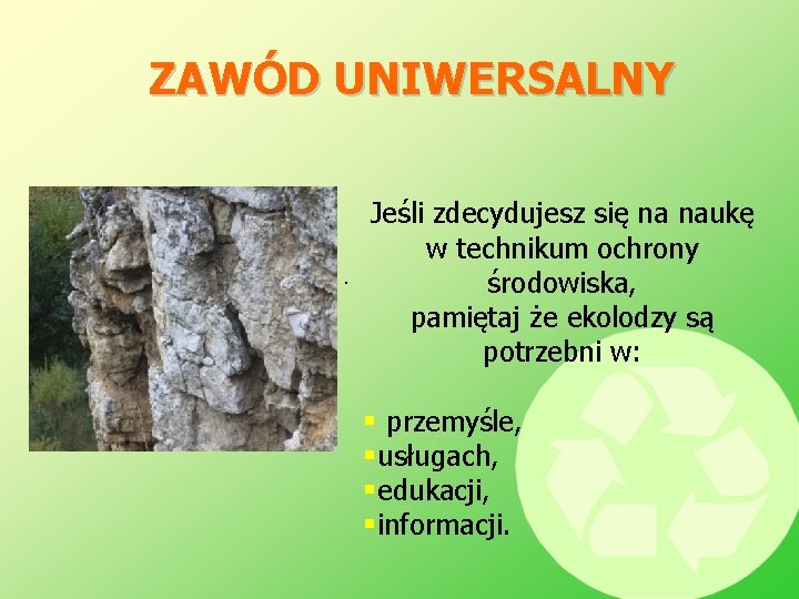 ZAWÓD UNIWERSALNY Jeśli zdecydujesz się na naukę w technikum ochrony. środowiska, pamiętaj że ekolodzy