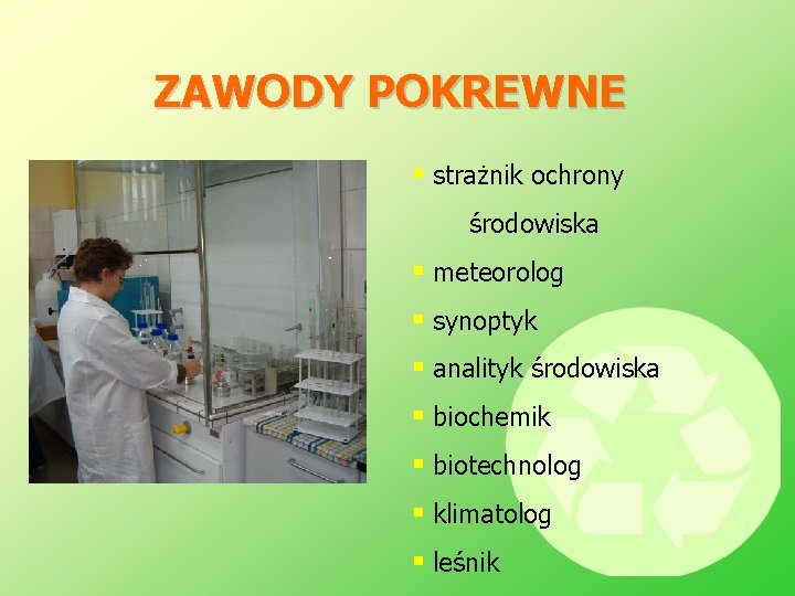 ZAWODY POKREWNE strażnik ochrony środowiska meteorolog synoptyk analityk środowiska biochemik biotechnolog klimatolog leśnik 