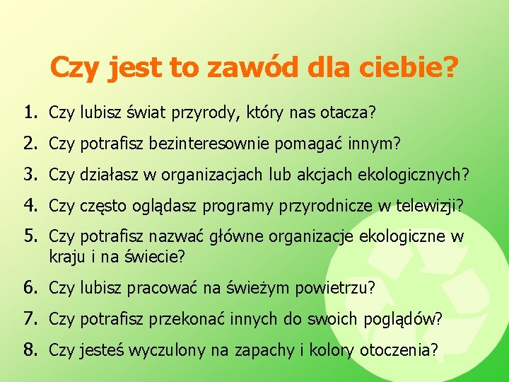 Czy jest to zawód dla ciebie? 1. Czy lubisz świat przyrody, który nas otacza?