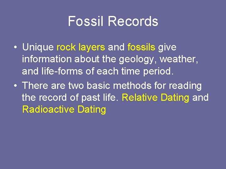 Fossil Records • Unique rock layers and fossils give information about the geology, weather,