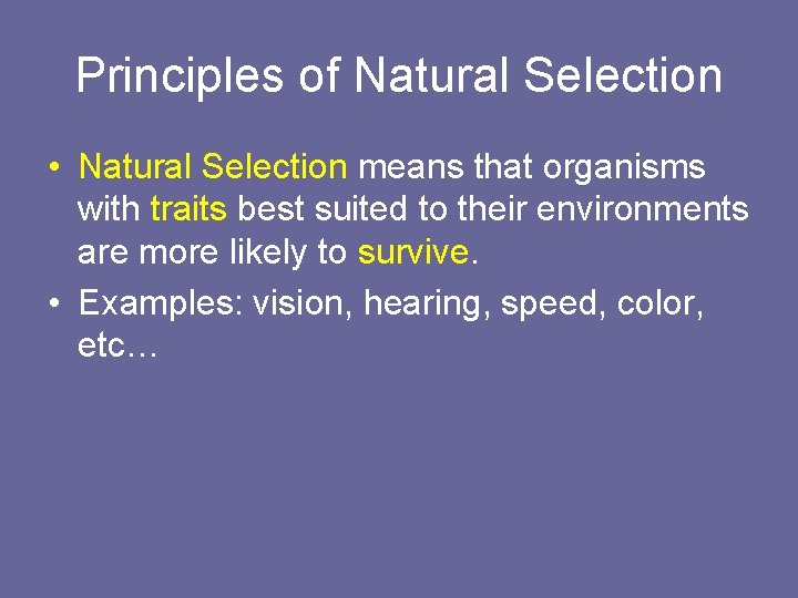 Principles of Natural Selection • Natural Selection means that organisms with traits best suited