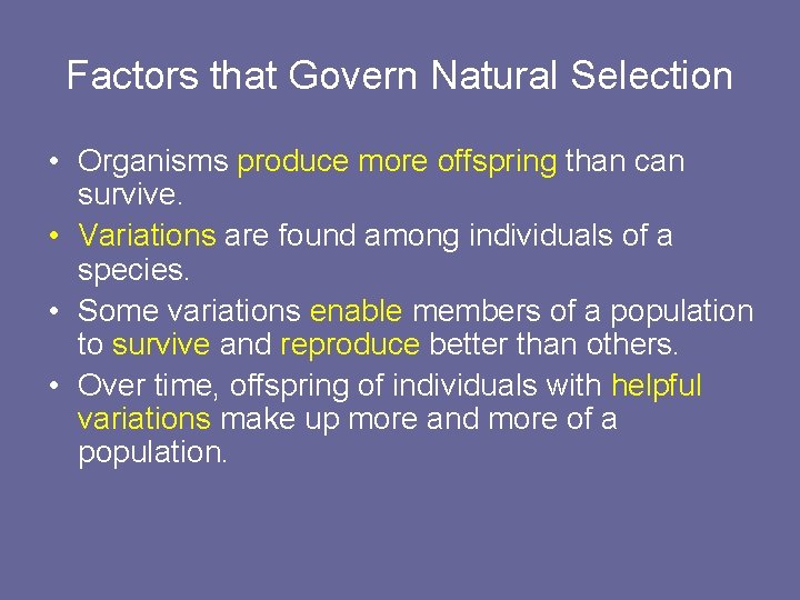 Factors that Govern Natural Selection • Organisms produce more offspring than can survive. •