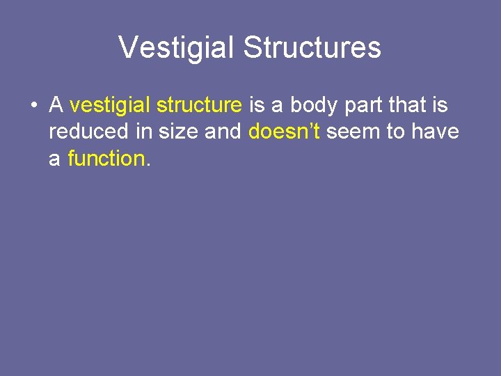 Vestigial Structures • A vestigial structure is a body part that is reduced in