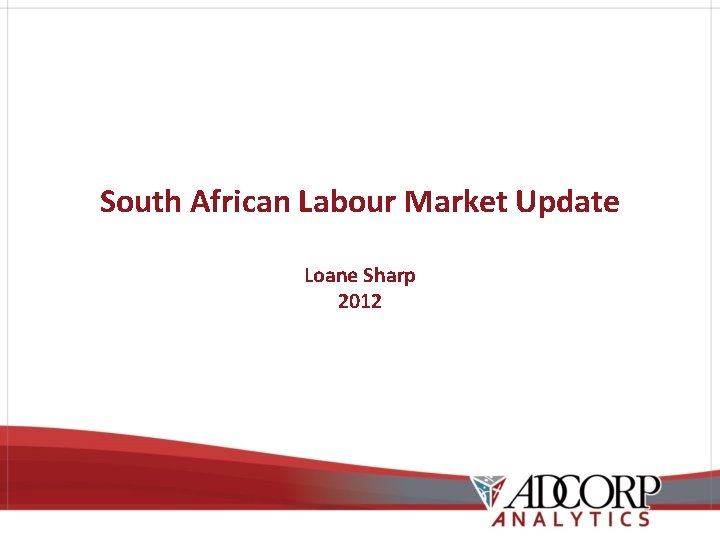 South African Labour Market Update Loane Sharp 2012 