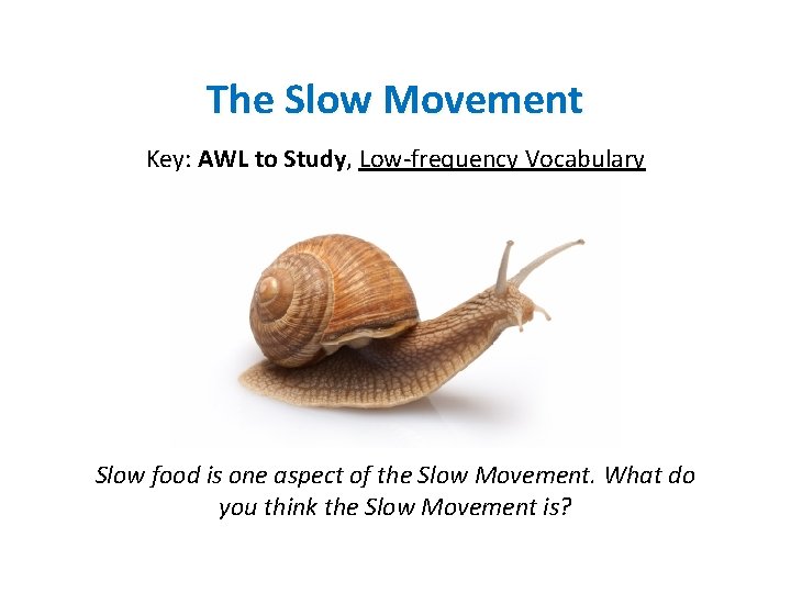 The Slow Movement Key: AWL to Study, Low-frequency Vocabulary Slow food is one aspect