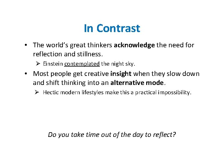 In Contrast • The world’s great thinkers acknowledge the need for reflection and stillness.