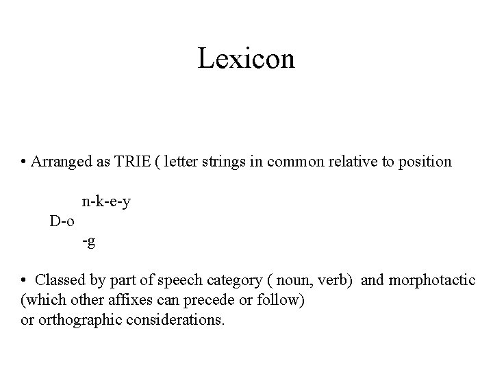Lexicon • Arranged as TRIE ( letter strings in common relative to position n-k-e-y