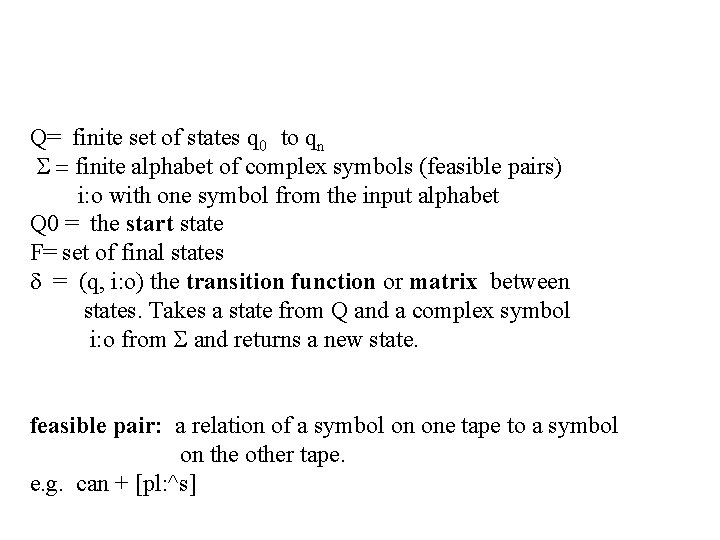 Q= finite set of states q 0 to qn finite alphabet of complex symbols