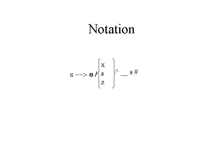 Notation x e --> e / s z ^ __ s # 