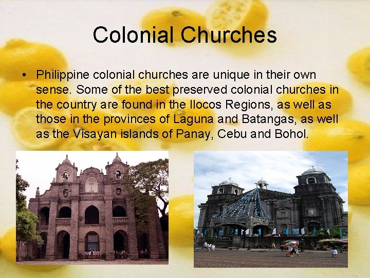 Colonial Churches • Philippine colonial churches are unique in their own sense. Some of Colonial Churches • Philippine colonial churches are unique in their own sense. Some of