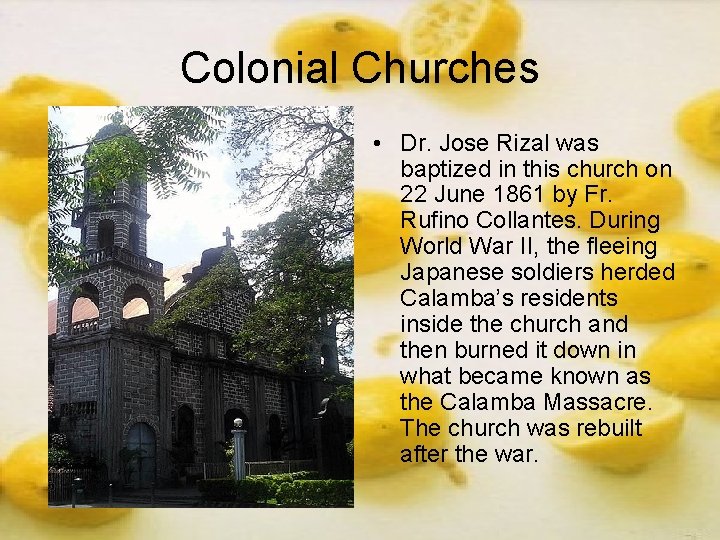 Colonial Churches • Dr. Jose Rizal was baptized in this church on 22 June Colonial Churches • Dr. Jose Rizal was baptized in this church on 22 June
