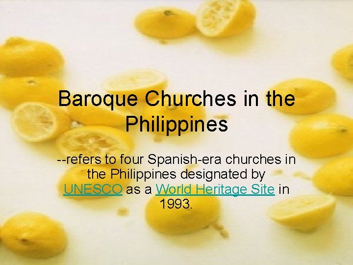 Baroque Churches in the Philippines --refers to four Spanish-era churches in the Philippines designated Baroque Churches in the Philippines --refers to four Spanish-era churches in the Philippines designated