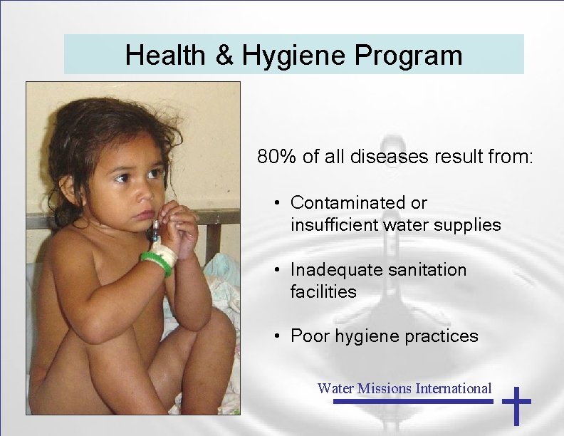 Health & Hygiene Program 80% of all diseases result from: • Contaminated or insufficient