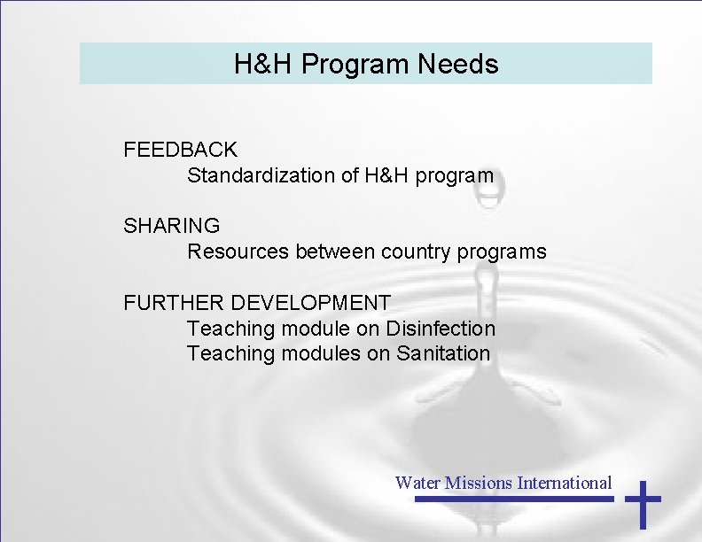 H&H Program Needs FEEDBACK Standardization of H&H program SHARING Resources between country programs FURTHER