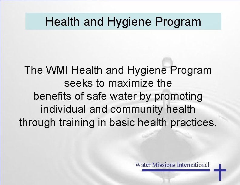 Health and Hygiene Program The WMI Health and Hygiene Program seeks to maximize the