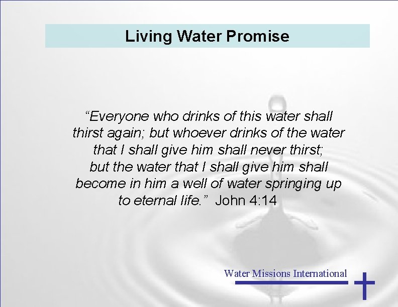 Living Water Promise “Everyone who drinks of this water shall thirst again; but whoever