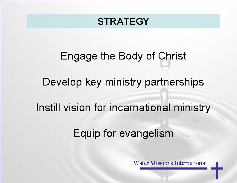 STRATEGY Engage the Body of Christ Develop key ministry partnerships Instill vision for incarnational
