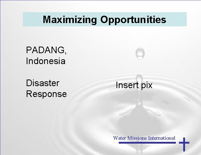 Maximizing Opportunities PADANG, Indonesia Disaster Response Insert pix Water Missions International 