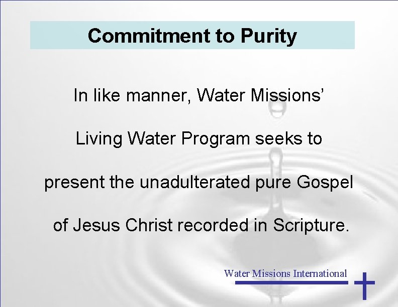 Commitment to Purity In like manner, Water Missions’ Living Water Program seeks to present