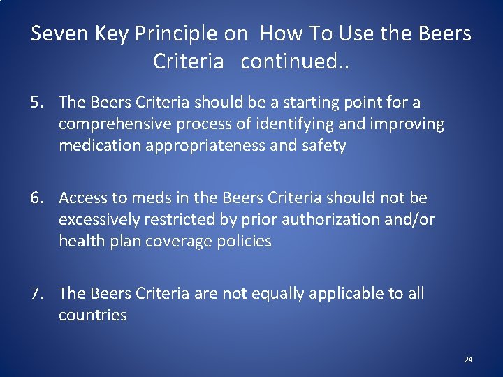 Seven Key Principle on How To Use the Beers Criteria continued. . 5. The
