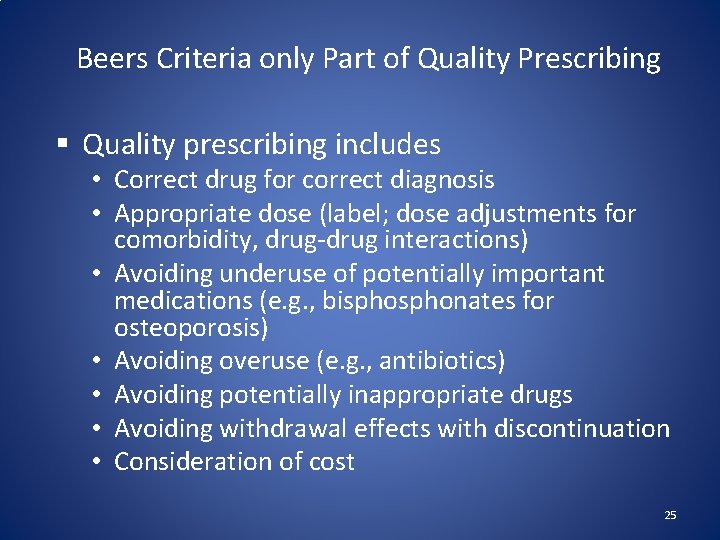 Beers Criteria only Part of Quality Prescribing § Quality prescribing includes • Correct drug