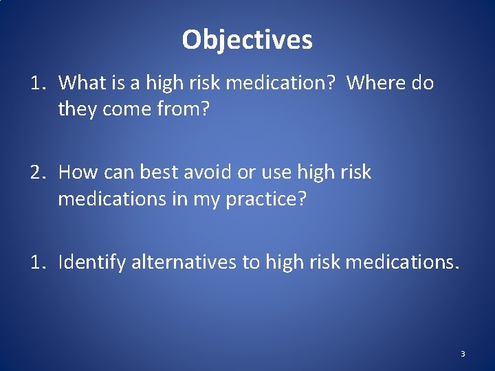 Objectives 1. What is a high risk medication? Where do they come from? 2.