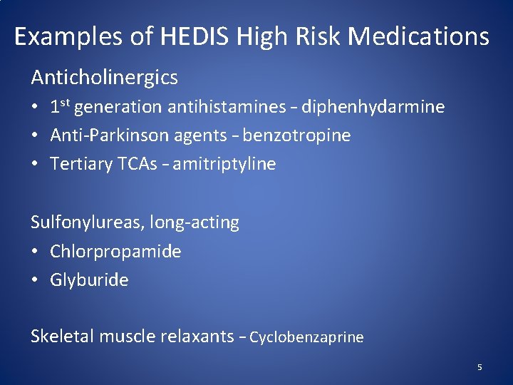 Examples of HEDIS High Risk Medications Anticholinergics • 1 st generation antihistamines – diphenhydarmine