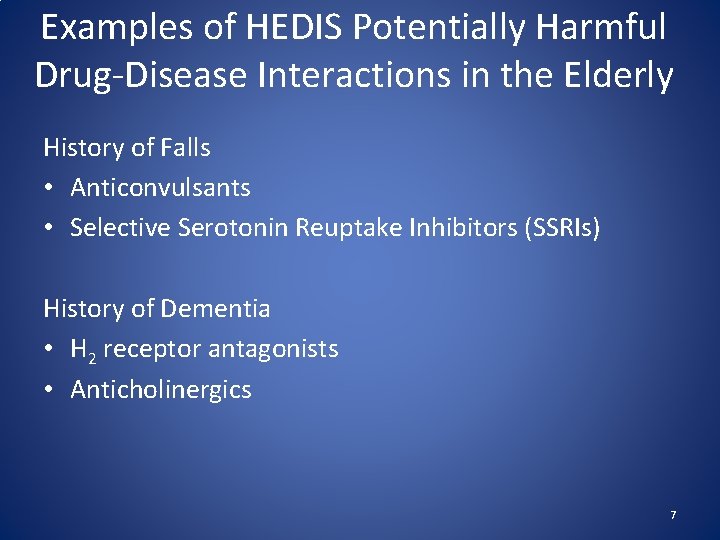 Examples of HEDIS Potentially Harmful Drug-Disease Interactions in the Elderly History of Falls •