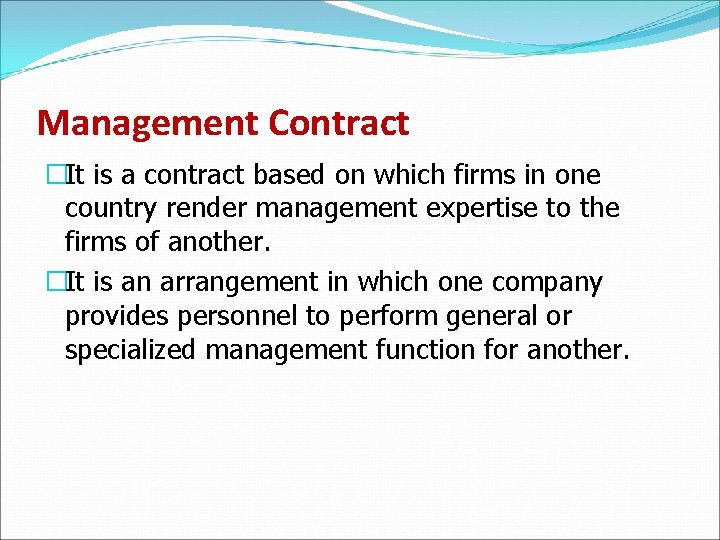 Management Contract �It is a contract based on which firms in one country render